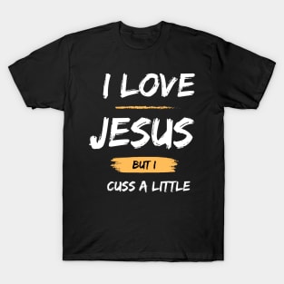 I Love Jesus But I Cuss A Little T-Shirt